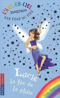 L'arc-en-ciel magique : les fées du ciel. Vol. 7. Lucie, la fée de la pluie