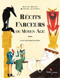 Récits farceurs du Moyen Age : d'après Le dit des dames en péril, contes et mystères relatés à Florence en l'an 1348