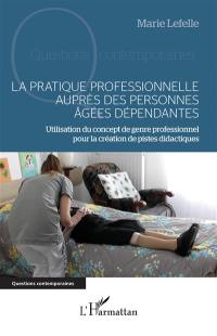 La pratique professionnelle auprès des personnes âgées dépendantes : utilisation du concept de genre professionnel pour la création de pistes didactiques