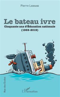 Le bateau ivre : cinquante ans d'Education nationale (1969-2019)