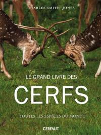 Le grand livre des cerfs : toutes les espèces du monde