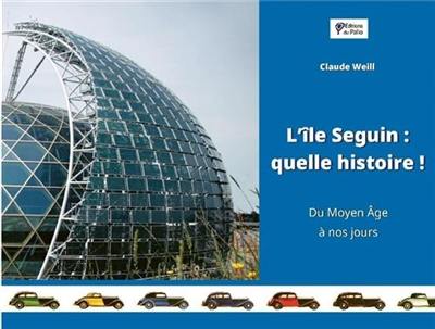 L'île Seguin : quelle histoire ! : du Moyen Age à nos jours