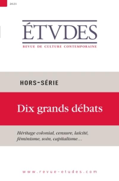 Etudes, hors série. Dix grands débats : héritage colonial, censure, laïcité, féminisme, soin, capitalisme...