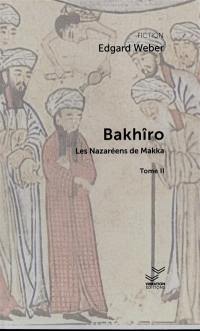 Bakhîro. Vol. 2. Les Nazaréens de Makka