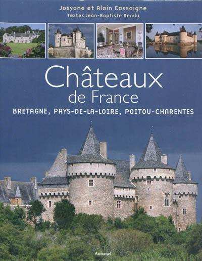 Châteaux de France. Vol. 2. Bretagne, Pays de la Loire, Poitou-Charentes : Charente, Charente-Maritime, Côtes d'Armor, Finistère, Ille-et-Vilaine, Loire-Atlantique, Maine-et-Loire, Mayenne, Morbihan, Sarthe, Deux-Sèvres, Vendée, Vienne