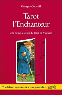 Tarot l'enchanteur : suivi d'une méthode d'analyse, de crétivité et de connaissance de soi par le référentiel de naissance