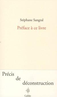 Préface à ce livre : précis de déconstruction