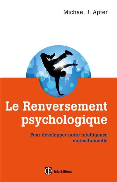 Le renversement psychologique : pour développer notre intelligence motivationnelle