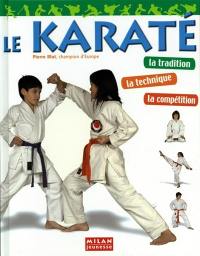 Le karaté : la tradition, la technique, la compétition