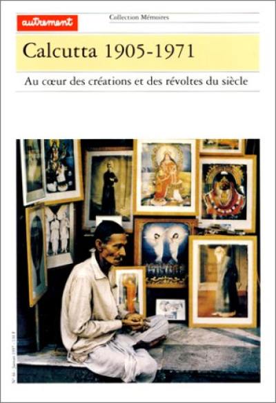 Calcutta 1905-1971 : au coeur des créations et des révoltes du siècle