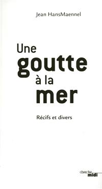 Une goutte à la mer : récifs et divers