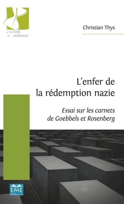 L'enfer de la rédemption nazie : essai sur les carnets de Goebbels et Rosenberg