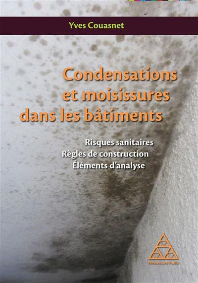 Condensations et moisissures dans les bâtiments : risques sanitaires, règles de construction, éléments d'analyse