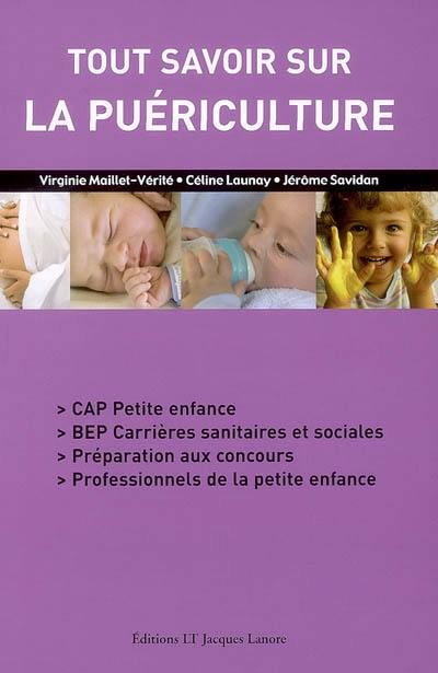 Tout savoir sur la puériculture : CAP petite enfance, BEP carrières sanitaires et sociales, préparation aux concours, professionnels de la petite enfance