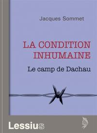 La condition inhumaine : le camp de Dachau