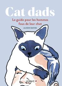 Cat dads : le guide pour les hommes fous de leur chat