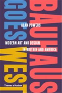 Bauhaus Goes West (Hardback) : Modern Art and Design in Britain and America