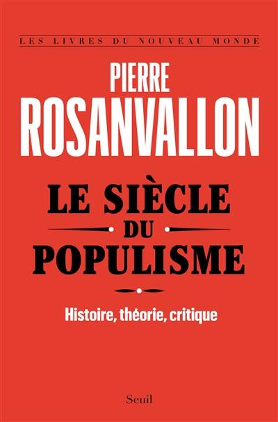 Le siècle du populisme : histoire, théorie, critique