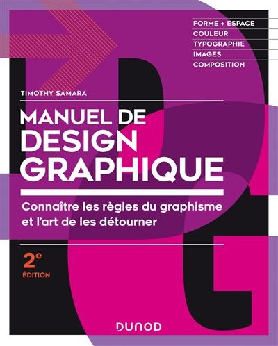 Manuel de design graphique : connaître les règles du graphisme et l'art de les détourner