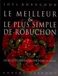 Le meilleur et le plus simple de Robuchon : 130 recettes