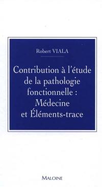 Contribution à l'étude de la pathologie fonctionnelle : médecine et éléments-trace