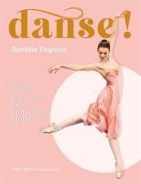 Danse ! : conseils, astuces et souvenirs d'une danseuse étoile