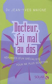 Docteur, j'ai mal au dos : réponse d'un spécialiste pour ne plus souffrir