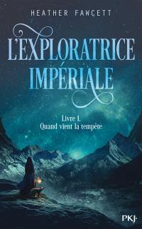 L'exploratrice impériale. Vol. 1. Quand vient la tempête