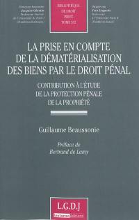 La prise en compte de la dématérialisation des biens par le droit pénal : contribution à l'étude de la protection pénale de la propriété