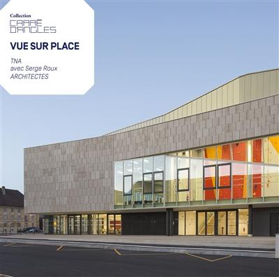 Vue sur place : TNA avec Serge Roux architectes