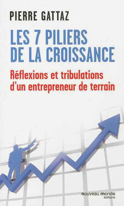 Les 7 piliers de la croissance : réflexions et tribulations d'un entrepreneur de terrain