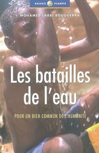 Les batailles de l'eau : pour un bien commun de l'humanité