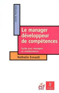 Le manager développeur de compétences : guide pour managers et collaborateurs