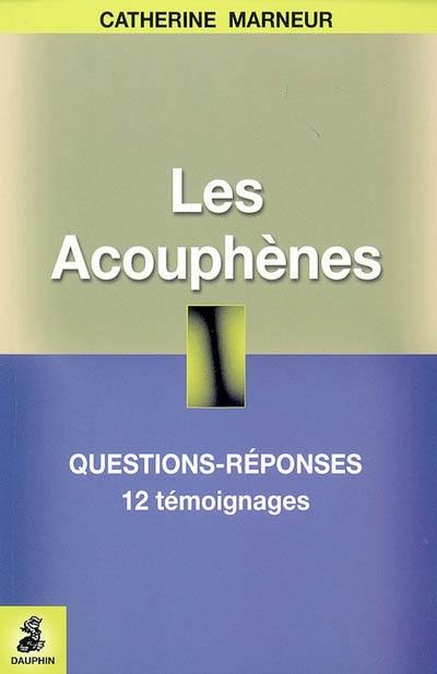 Les acouphènes : questions-réponses, 12 témoignages, fiche pratique