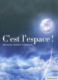 C'est l'espace ! : 101 savoirs, histoires et curiosités