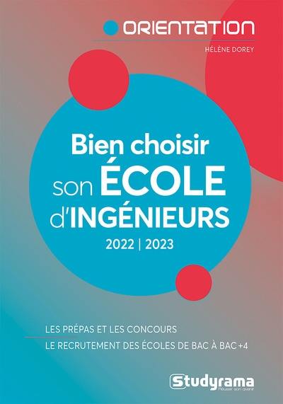 Bien choisir son école d'ingénieurs : 2022-2023 : les prépas et les concours, le recrutement des écoles de bac à bac + 4