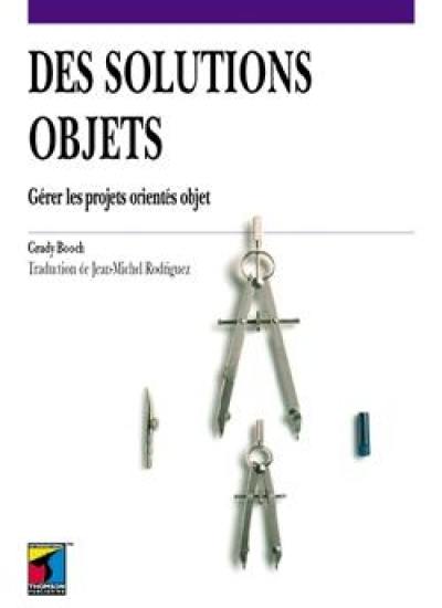 Des Solutions objets : gérer les projets orientés objets