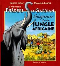 Les aventures de Frédéri le Gardian. Vol. 3. Seigneur de la jungle africaine