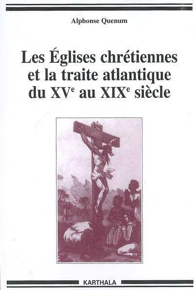 Les Eglises chrétiennes et la traite atlantique du XVe au XIXe siècle