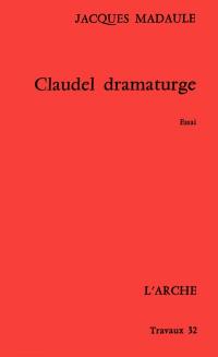 Claudel dramaturge : essai