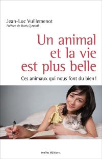 Un animal et la vie est plus belle : ces animaux qui nous font du bien !