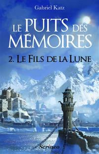 Le puits des mémoires. Vol. 2. Le fils de la Lune