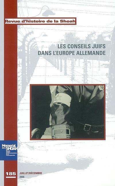 Revue d'histoire de la Shoah, n° 185. Les conseils juifs dans l'Europe allemande