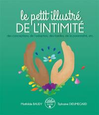 Le petit illustré de l'intimité. Vol. 3. Le petit illustré de l'intimité des conceptions, de l'adoption, des familles, de la parentalité, etc.