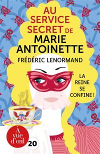 Au service secret de Marie-Antoinette. La reine se confine !