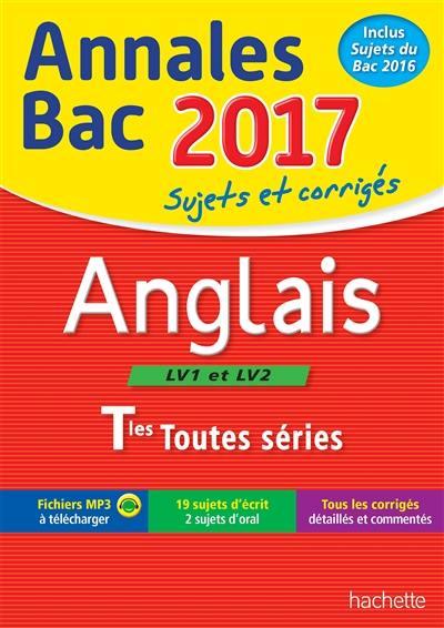 Anglais LV1 et LV2 terminales toutes séries : annales bac 2017 : sujets et corrigés