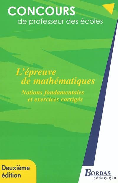 L'épreuve de mathématiques : notions fondamentales et exercices corrigés