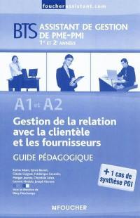 Gestion de la relation avec la clientèle et les fournisseurs A1 et A2 : BTS assistant de gestion de PME-PMI 1re et 2e années : guide pédagogique