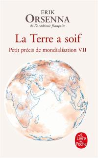 Petit précis de mondialisation. Vol. 7. La Terre a soif