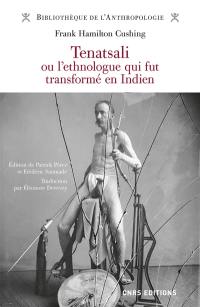 Tenatsali ou L'ethnologue qui fut transformé en Indien